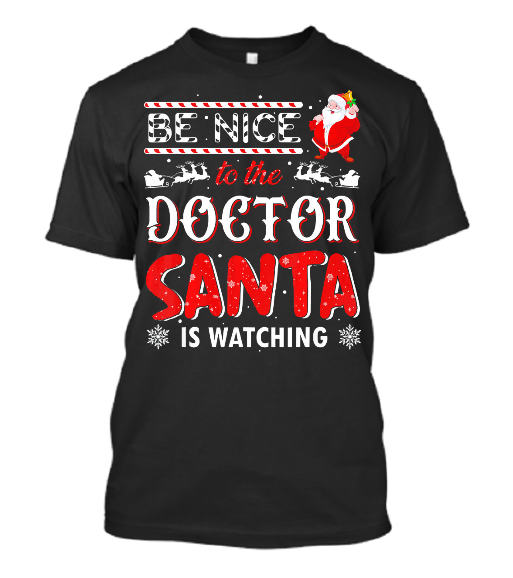 Be Nice To The Doctor Santa Is Watching Snowflakes And Sleigh T-Shirt