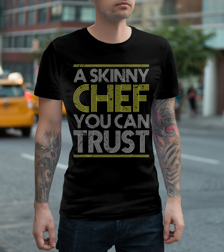 A Skinny Chef You Can Trust Funny Cookin T-Shirt