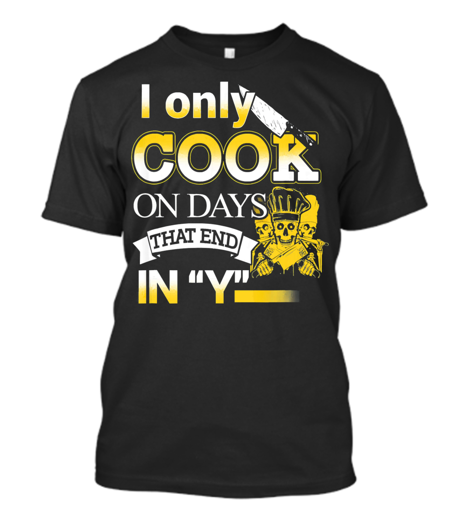 I Only Cook On Days That End In Y Skull Chef Knife T-Shirt