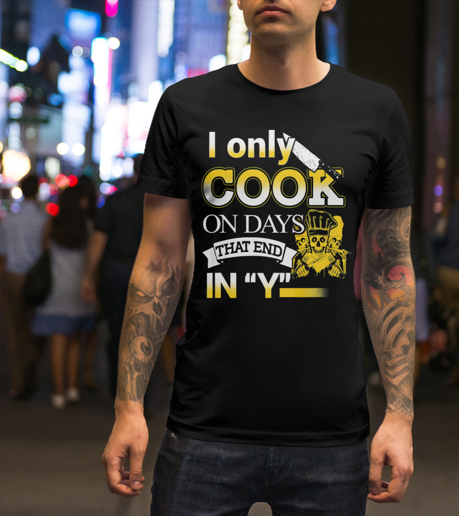 I Only Cook On Days That End In Y Skull Chef Knife T-Shirt