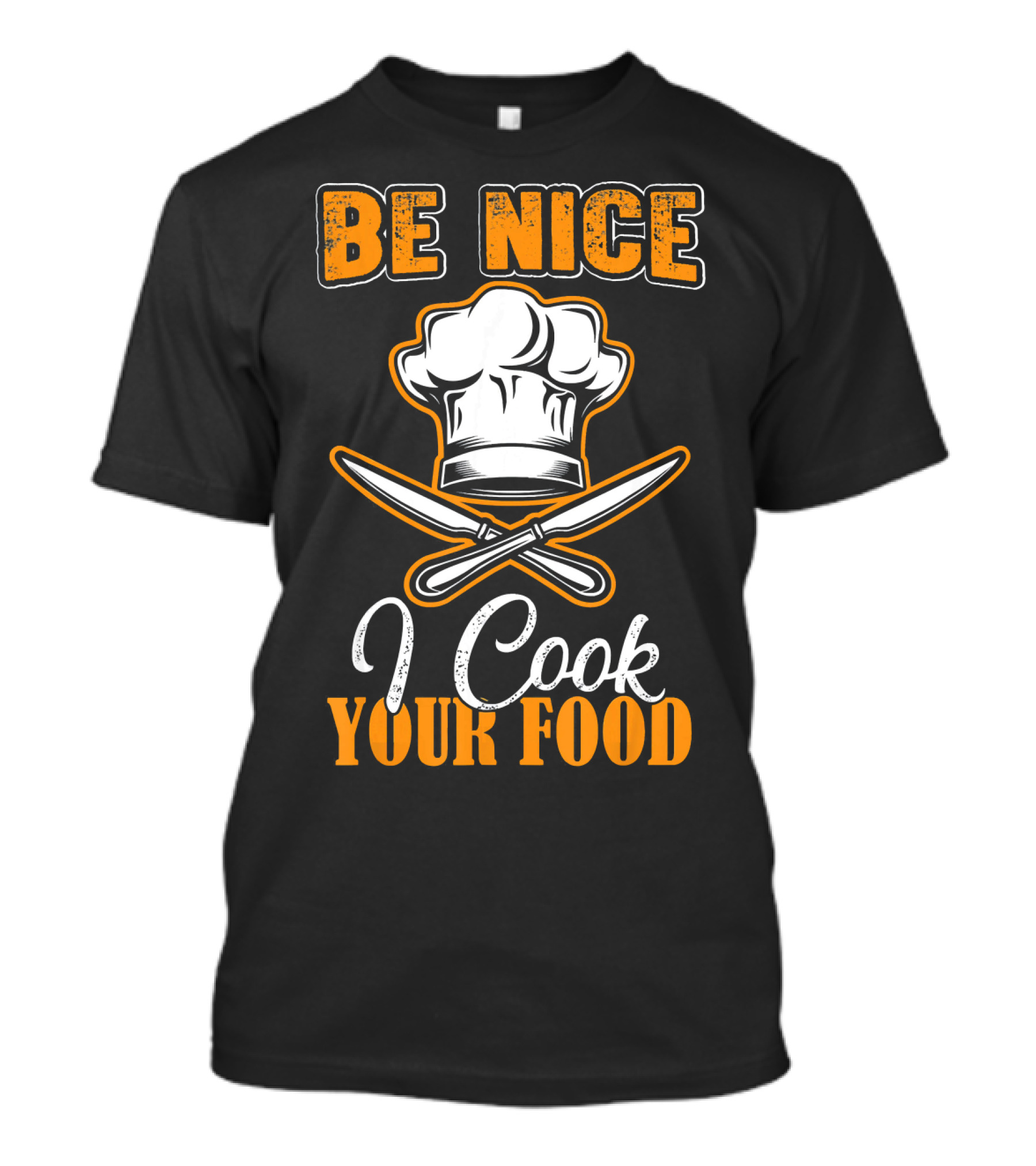 Be Nice Chef Hat I Cook Your Food T-Shirt