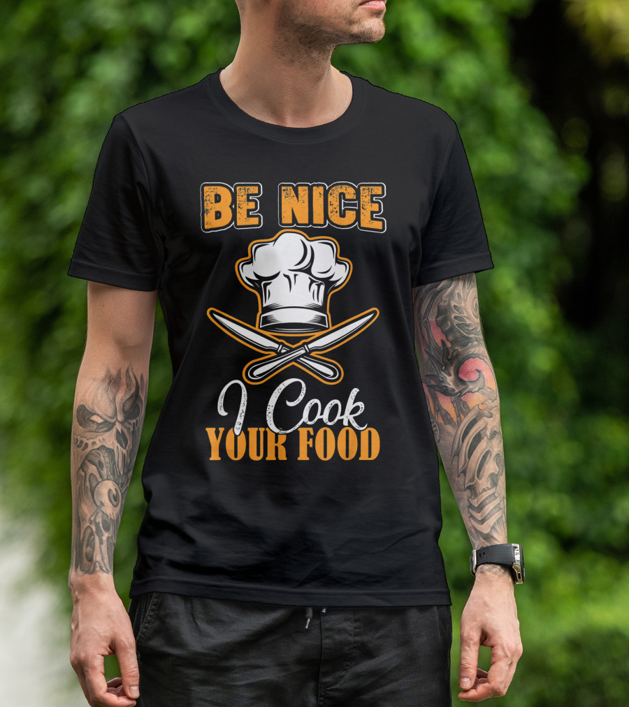 Be Nice Chef Hat I Cook Your Food T-Shirt