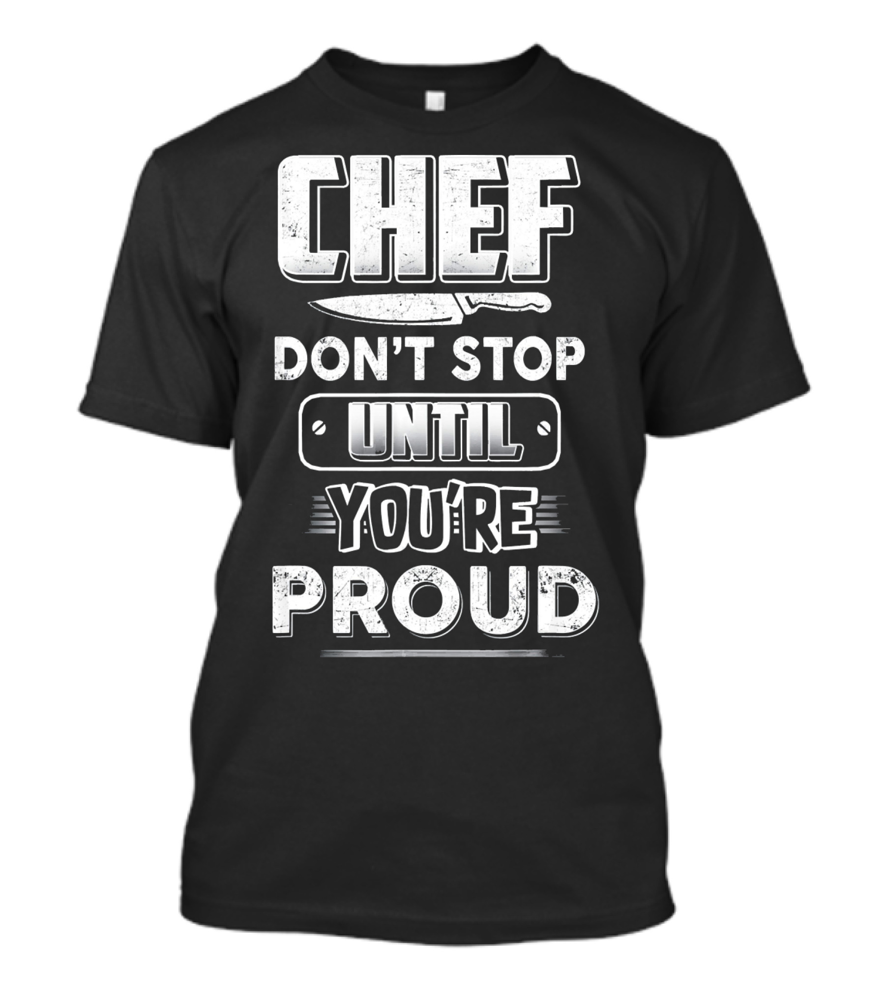 Chef Don't Stop Until You're Proud Knife T-Shirt