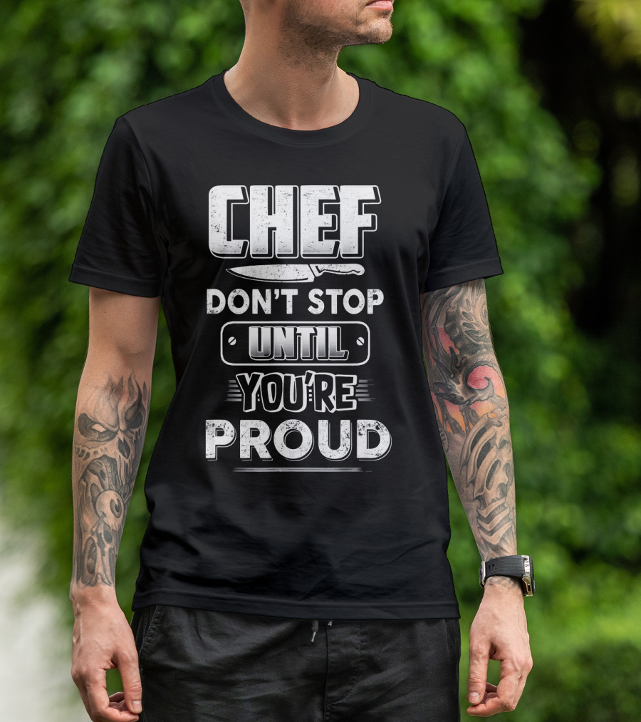 Chef Don't Stop Until You're Proud Knife T-Shirt