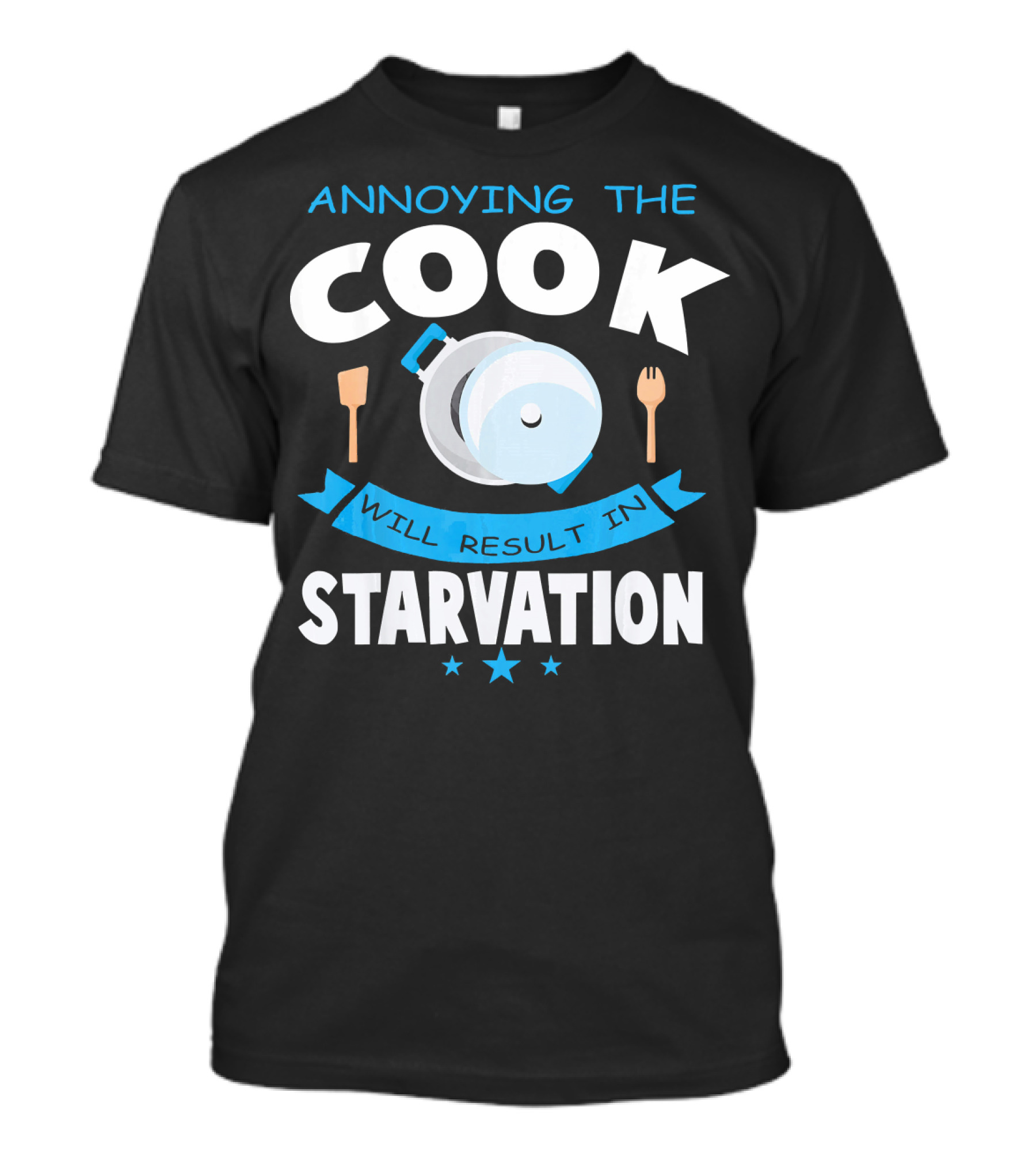 Annoying The Cook Will Result In Starvation Cooking Humor Cooking Utensils And Pot T-Shirt