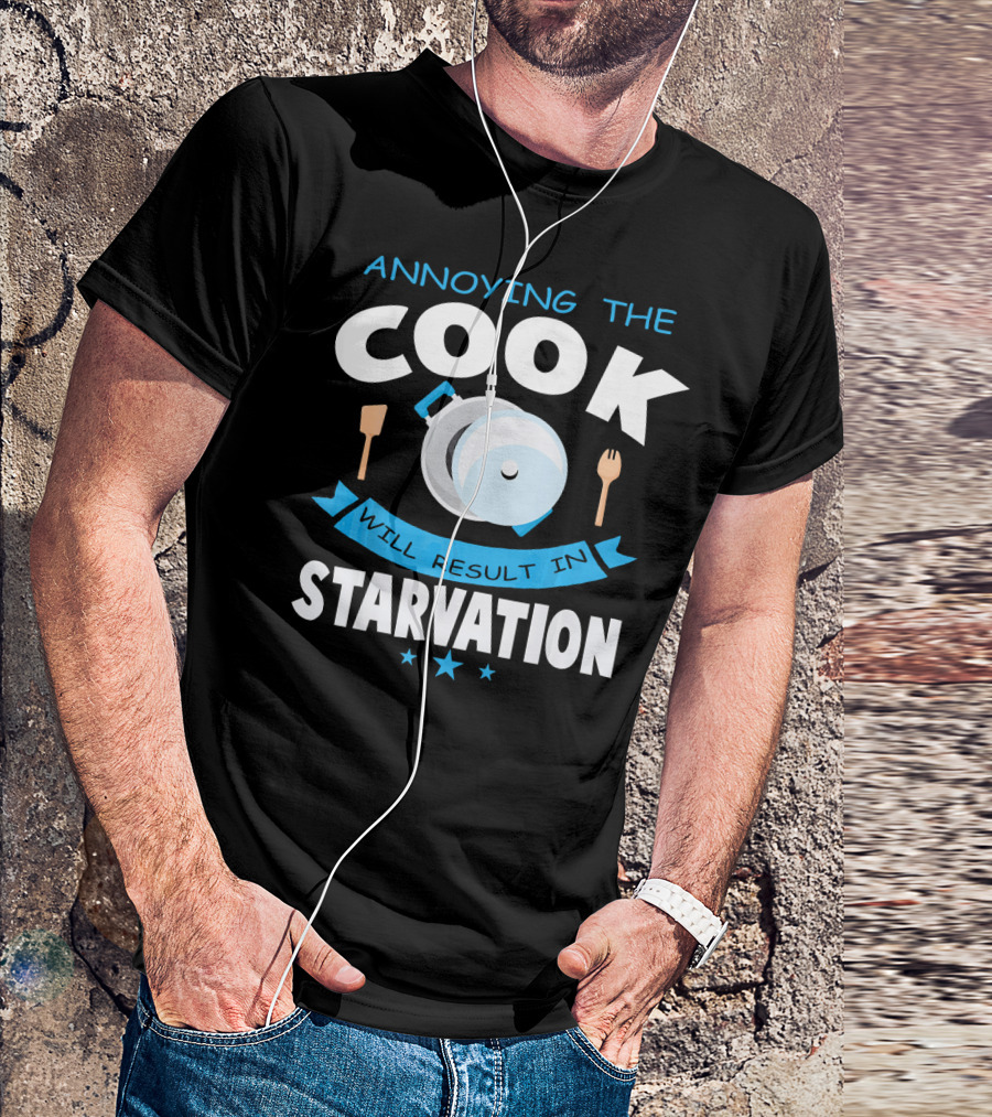 Annoying The Cook Will Result In Starvation Cooking Humor Cooking Utensils And Pot T-Shirt