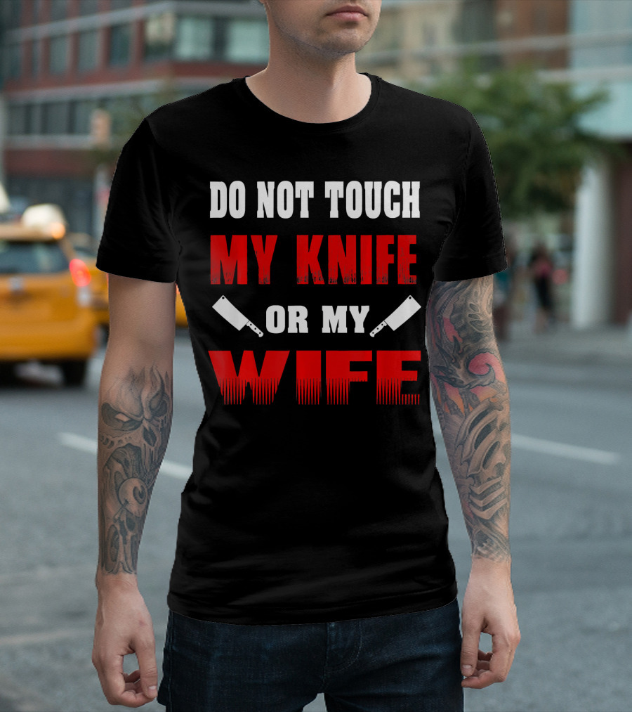 Do Not Touch My Knife or My Wife Chef Cleaver Warning T-Shirt