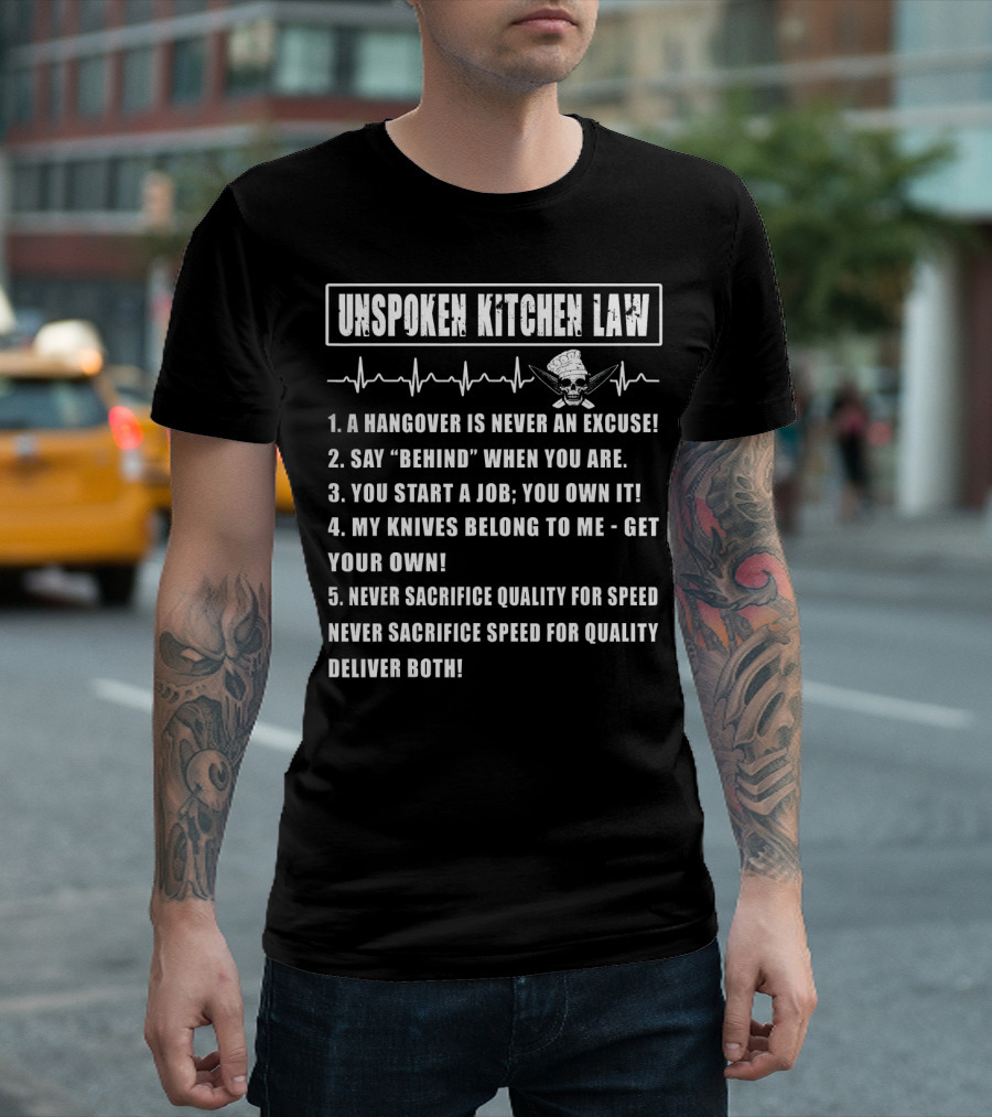 Unspoken Kitchen Law Hangover Excuse Behind Job Knives Quality Speed Chef Rules T-Shirt