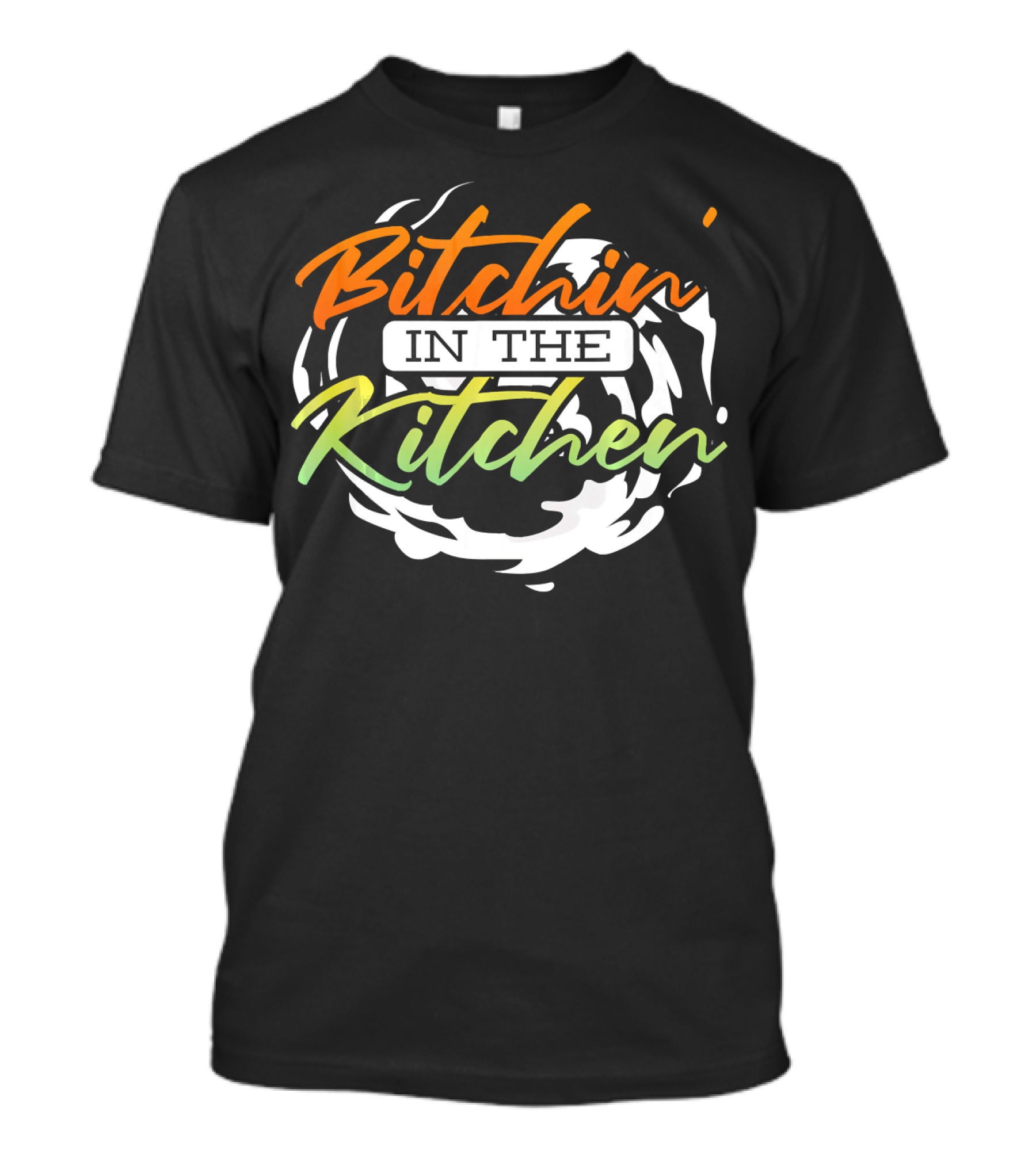 Bitchin In The Kitchen Funny Saying Sarc Swirl T-Shirt