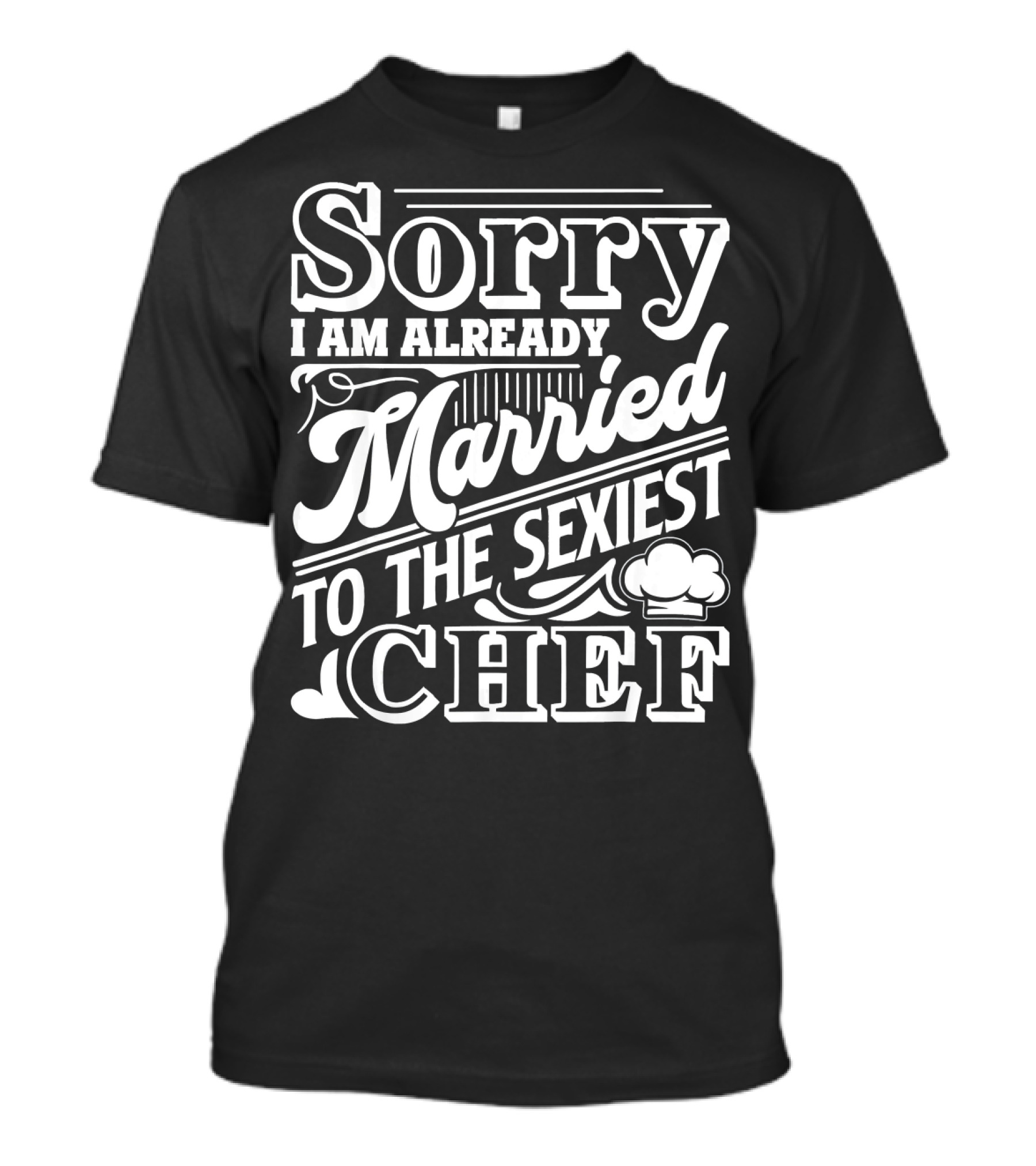 Sorry I Am Already Married To The Sexiest Chef T-Shirt