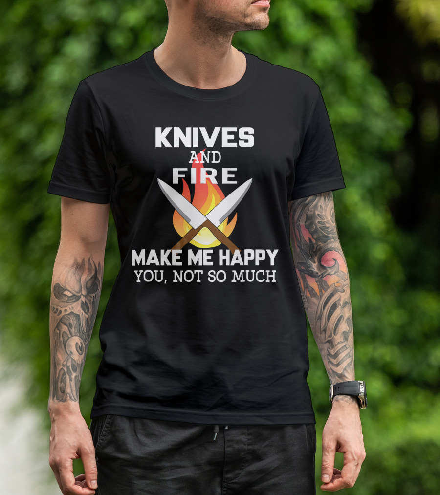 Knives And Fire Make Me Happy You Not So Much Chef Cook Culinary Novel T-Shirt