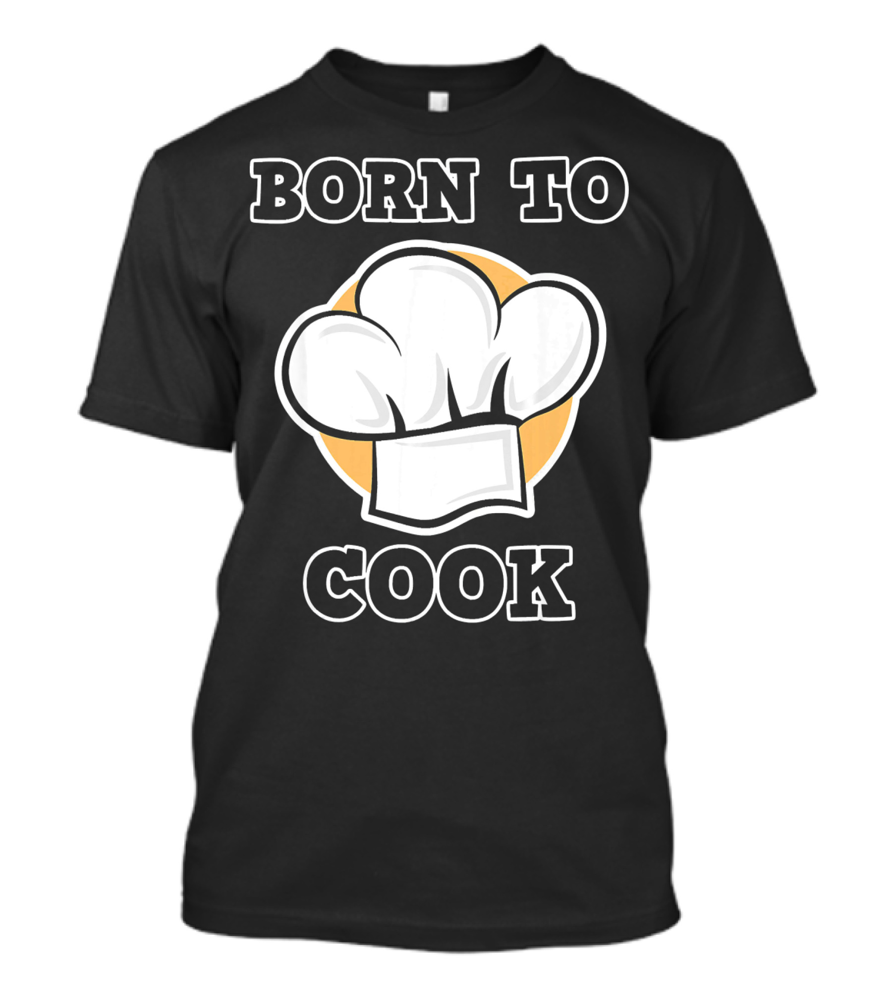 Born To Cook Chef Hat T-Shirt