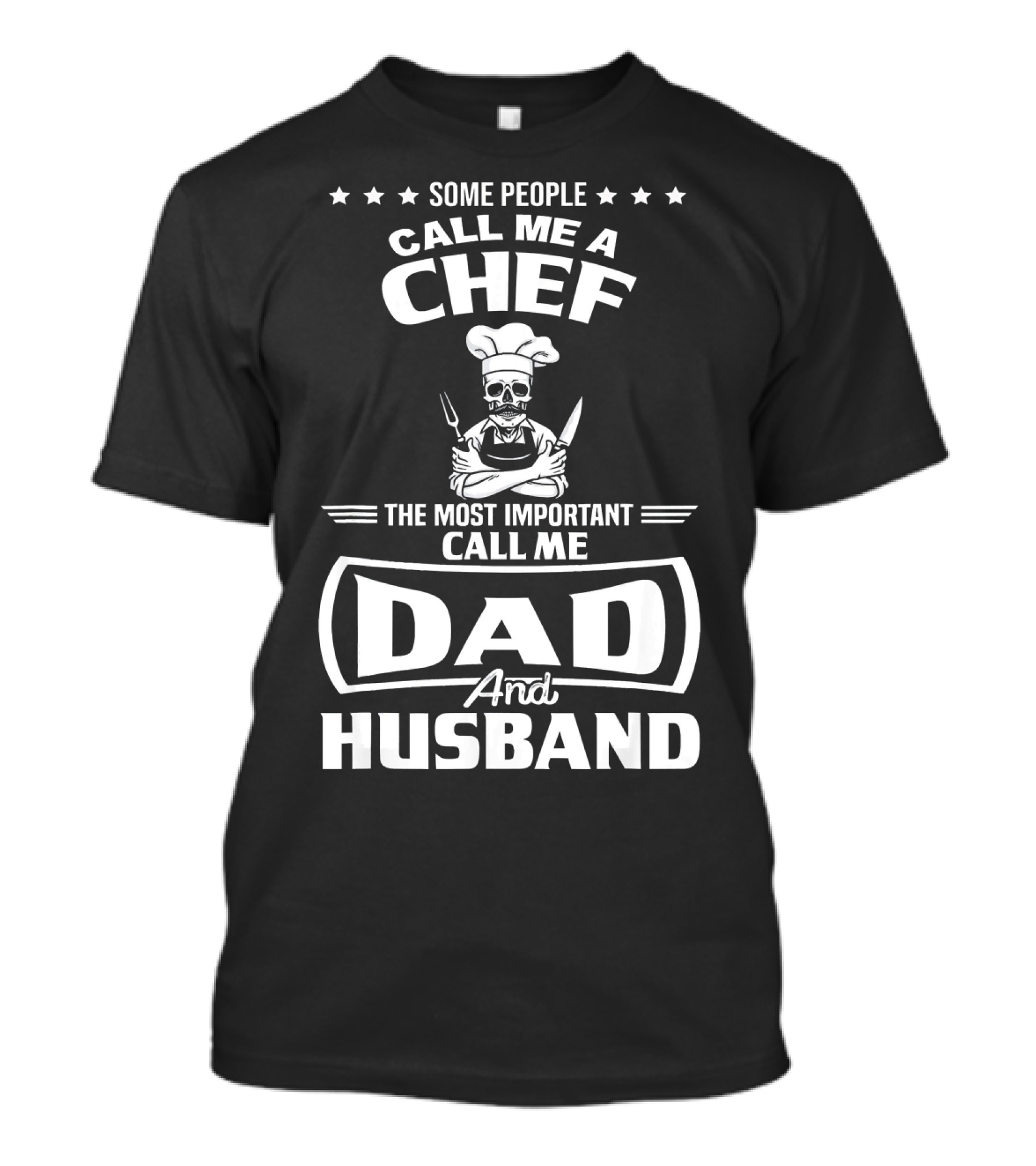 Some People Call Me A Chef The Most Important Call Me Dad And Husband T-Shirt