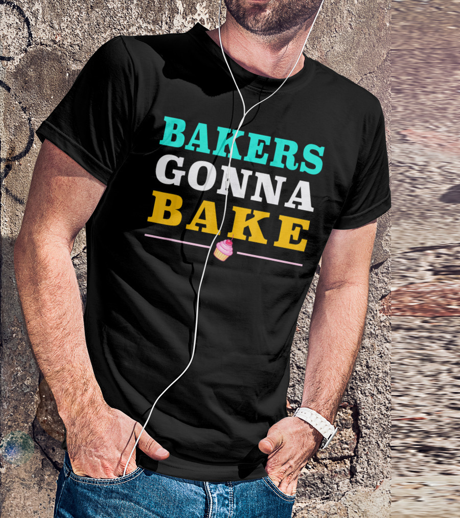 Bakers Gonna Bake Fun Cool Chef Cook Cupcake T-Shirt