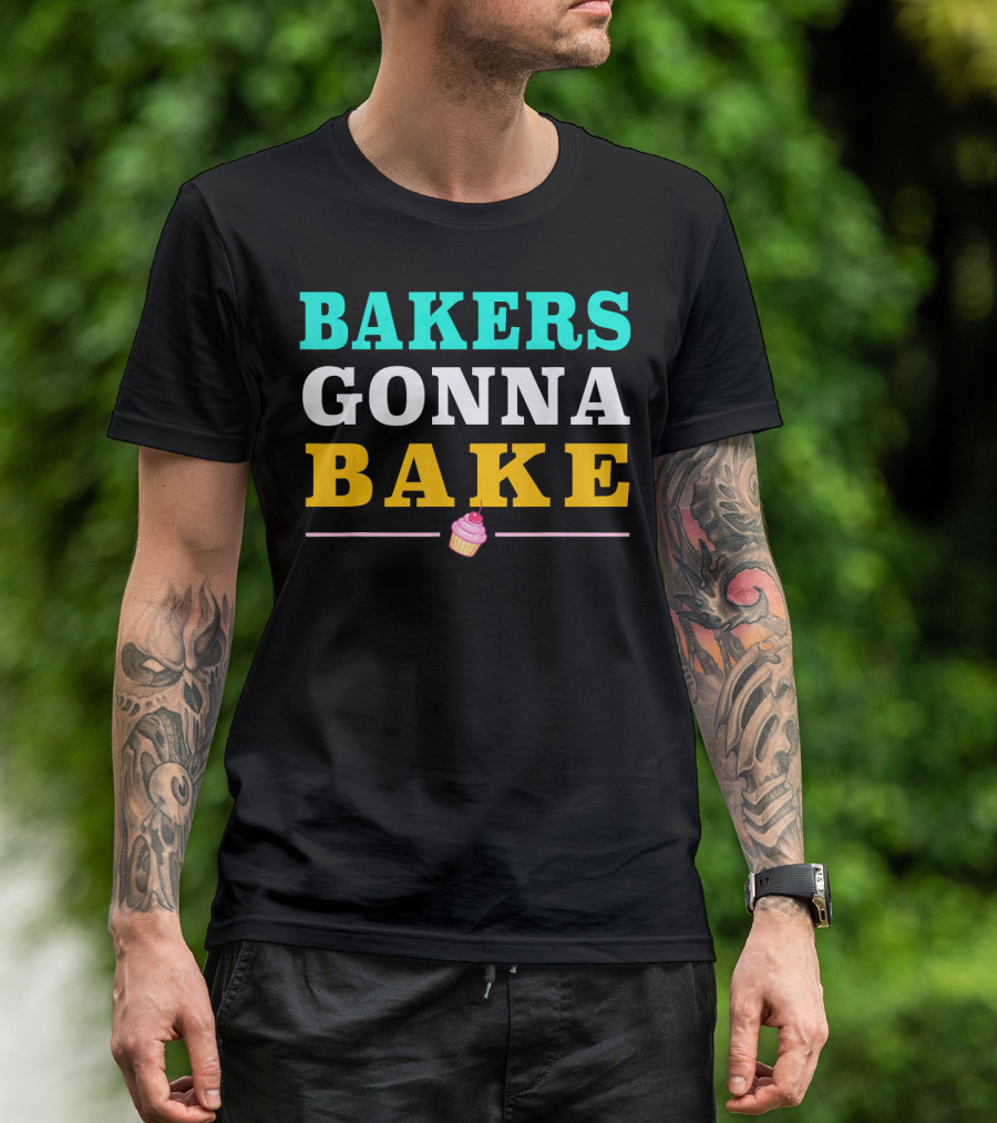 Bakers Gonna Bake Fun Cool Chef Cook Cupcake T-Shirt