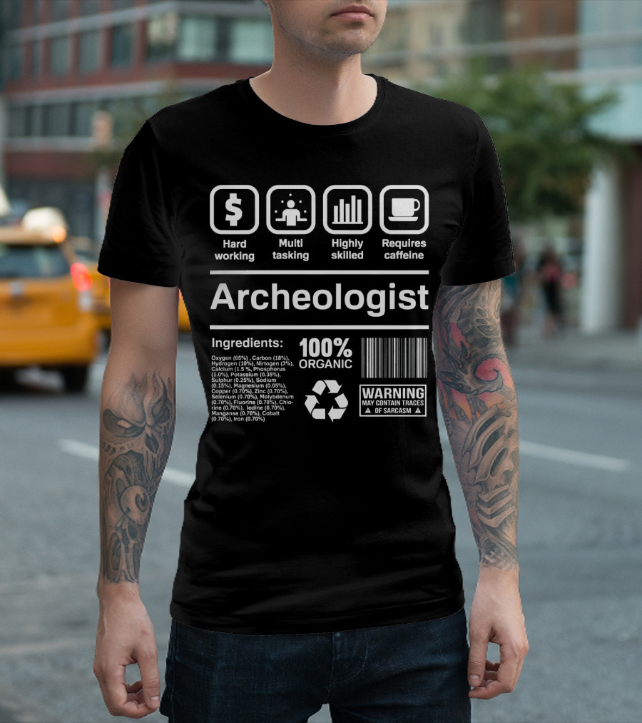 Archeologist 100% Organic Funny Ingredients Warning May Contain Traces Of Sarcasm T-Shirt