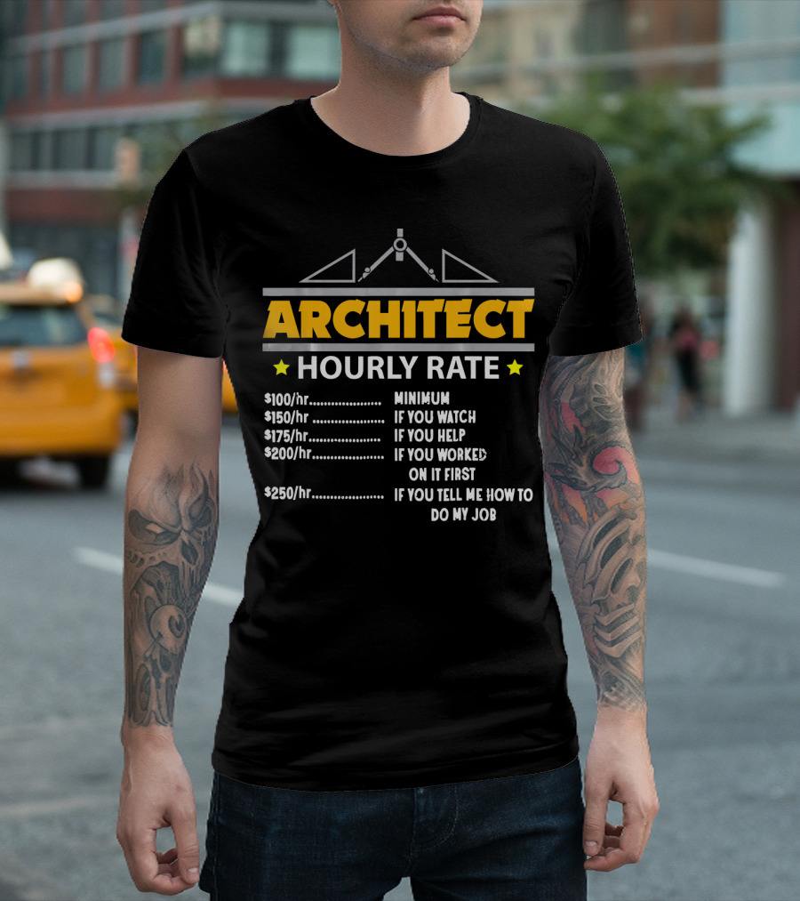 ARCHITECT HOURLY RATE MINIMUM TO IF YOU TELL ME HOW TO DO MY JOB T-Shirt