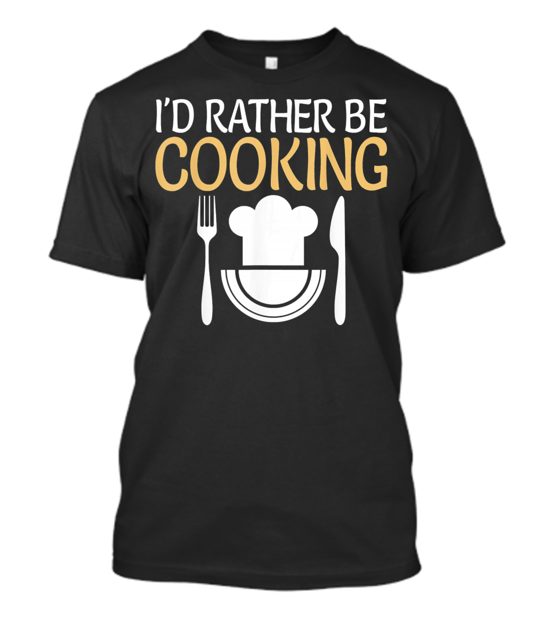 I'd Rather Be Cooking Chef Men Dad Him Cooks T-Shirt