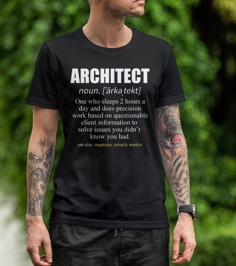 ARCHITECT Definition Precision Work Based On Questionable Client Information Magician Miracle Worker T-Shirt