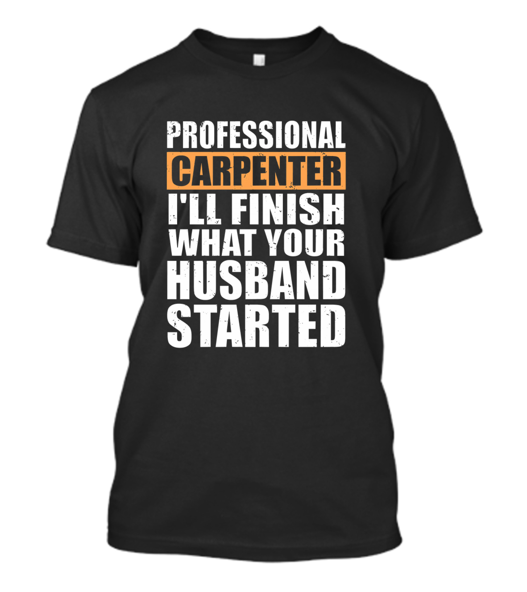 Professional Carpenter I'll Finish What Your Husband Started T-Shirt