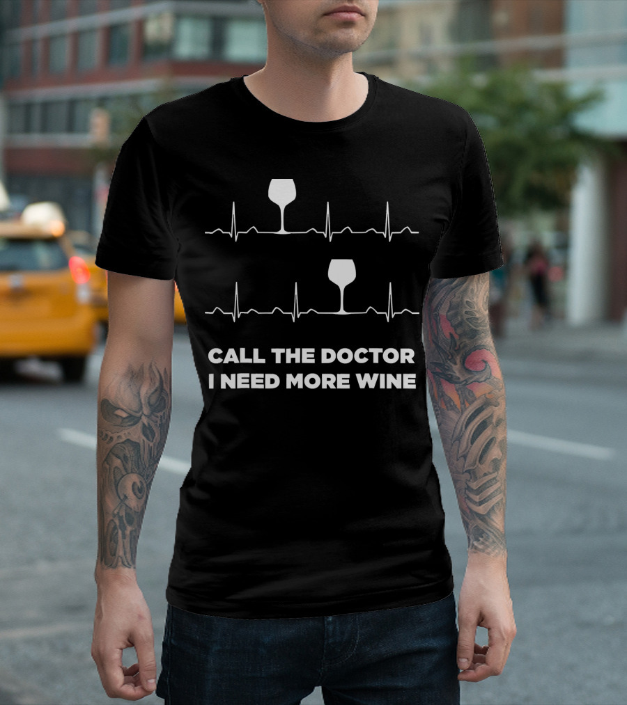 Call The Doctor I Need More Wine Heartbeat ECG Wine Glasses T-Shirt