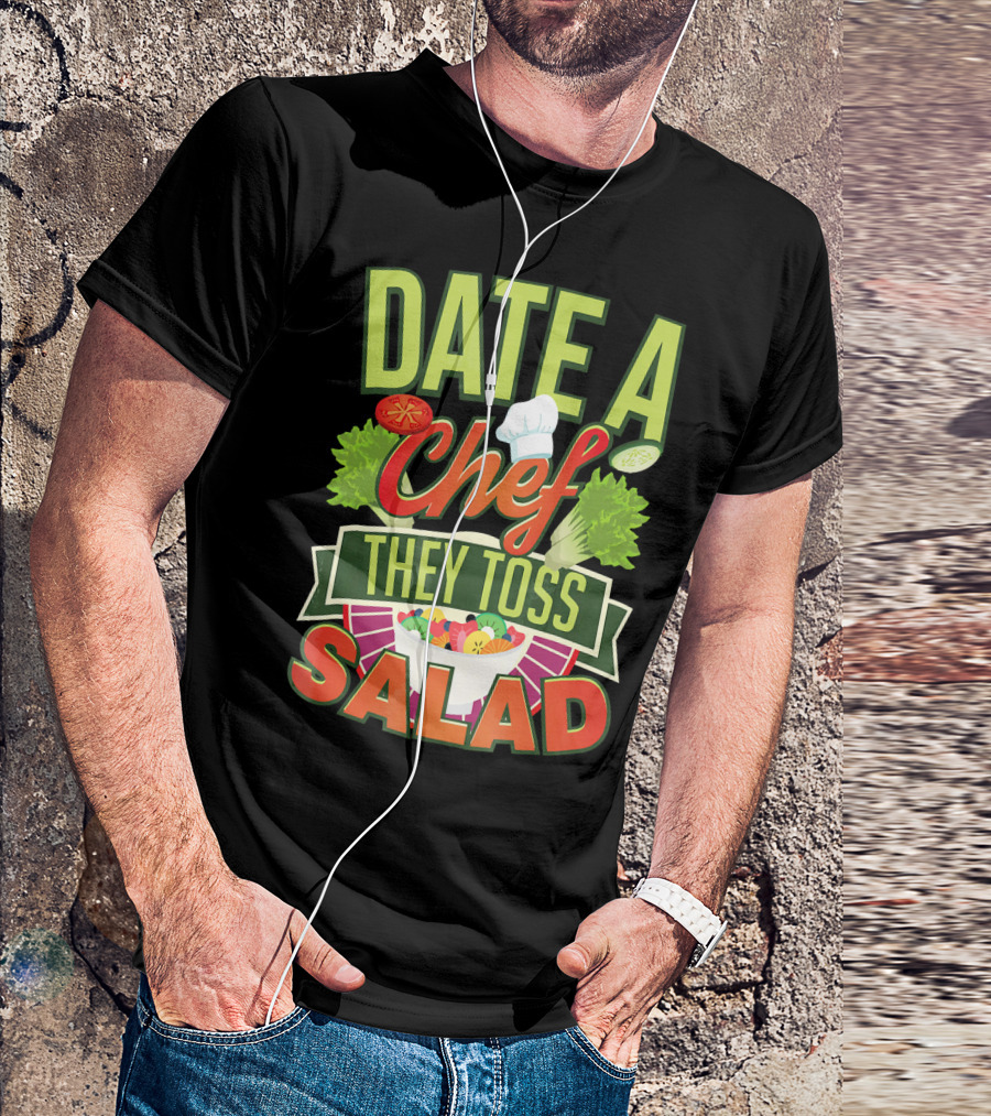 Date A Chef They Toss Salad T-Shirt