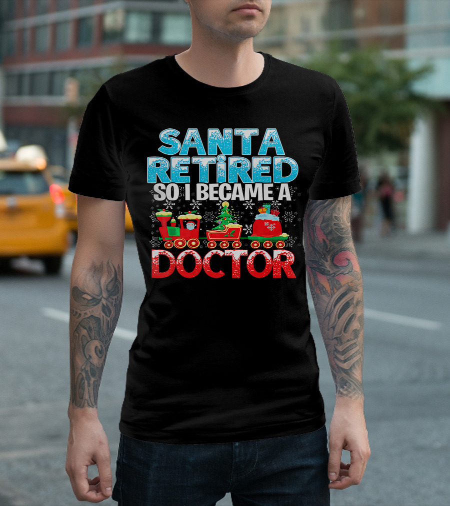 Santa Retired So I Became a Doctor Christmas Train Snowflakes T-Shirt