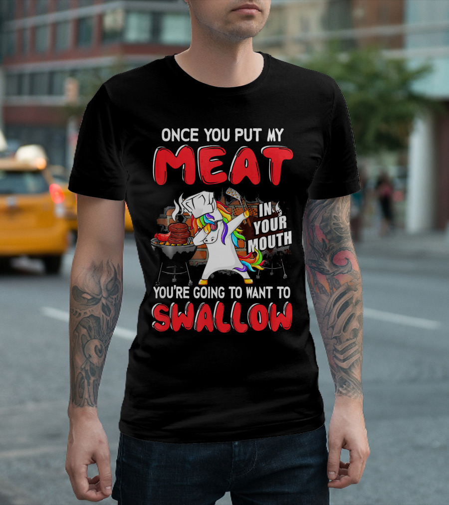 Once You Put My Meat In Your Mouth You're Going to Want to Swallow Chef Unicorn T-Shirt