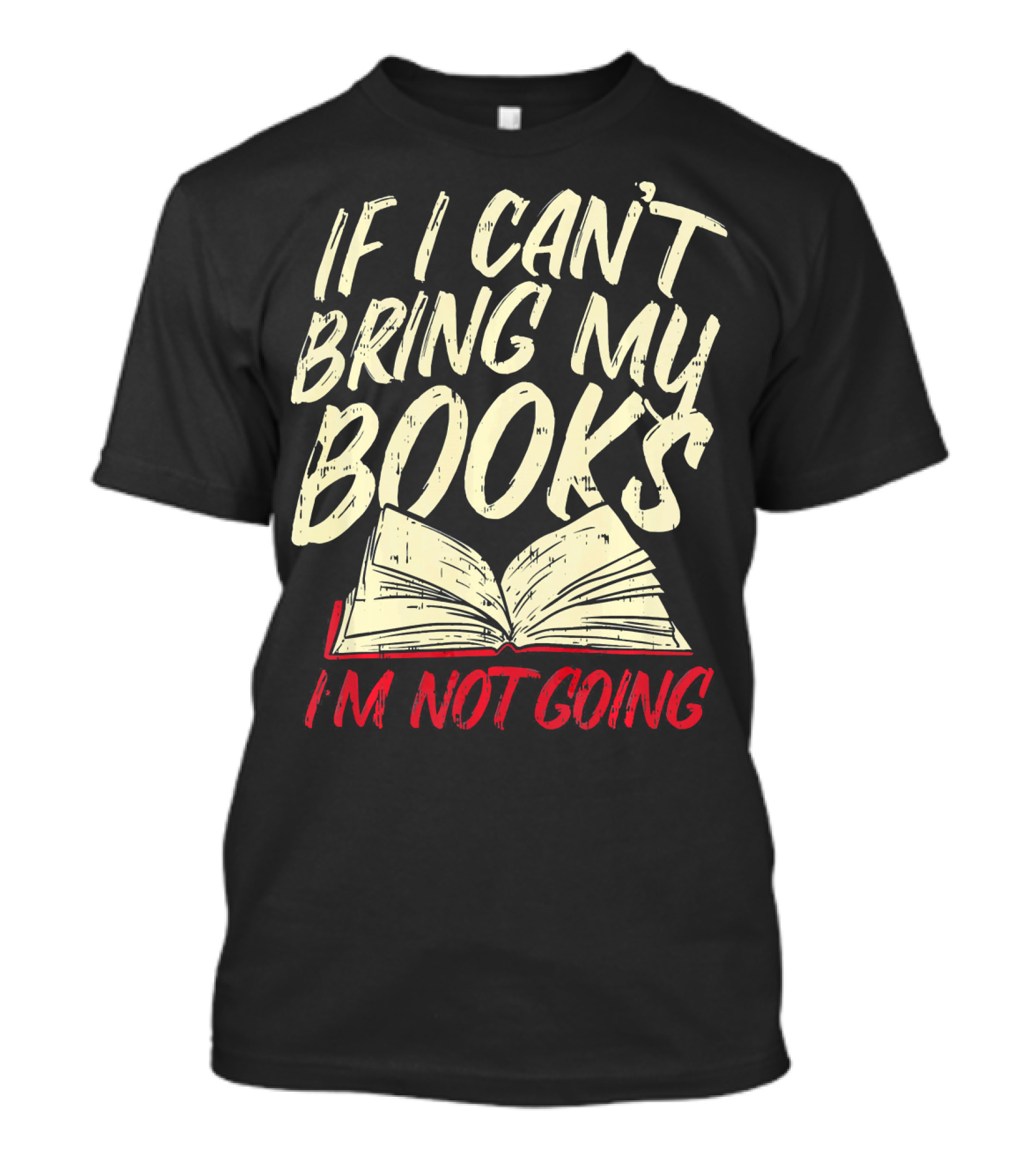 If I Can't Bring My Books I'm Not Going Funny Book Worm Librarian Reading Teacher T-Shirt