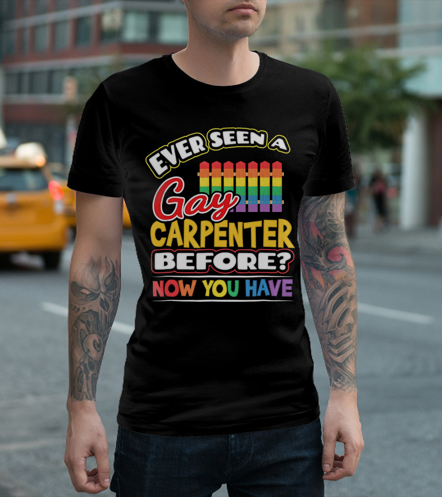 Ever Seen A Gay Carpenter Before Now You Have Rainbow Fence T-Shirt