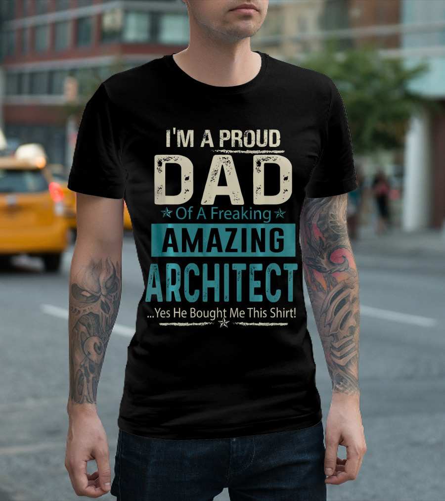 I'm A Proud Dad Of A Freaking Amazing Architect T-Shirt