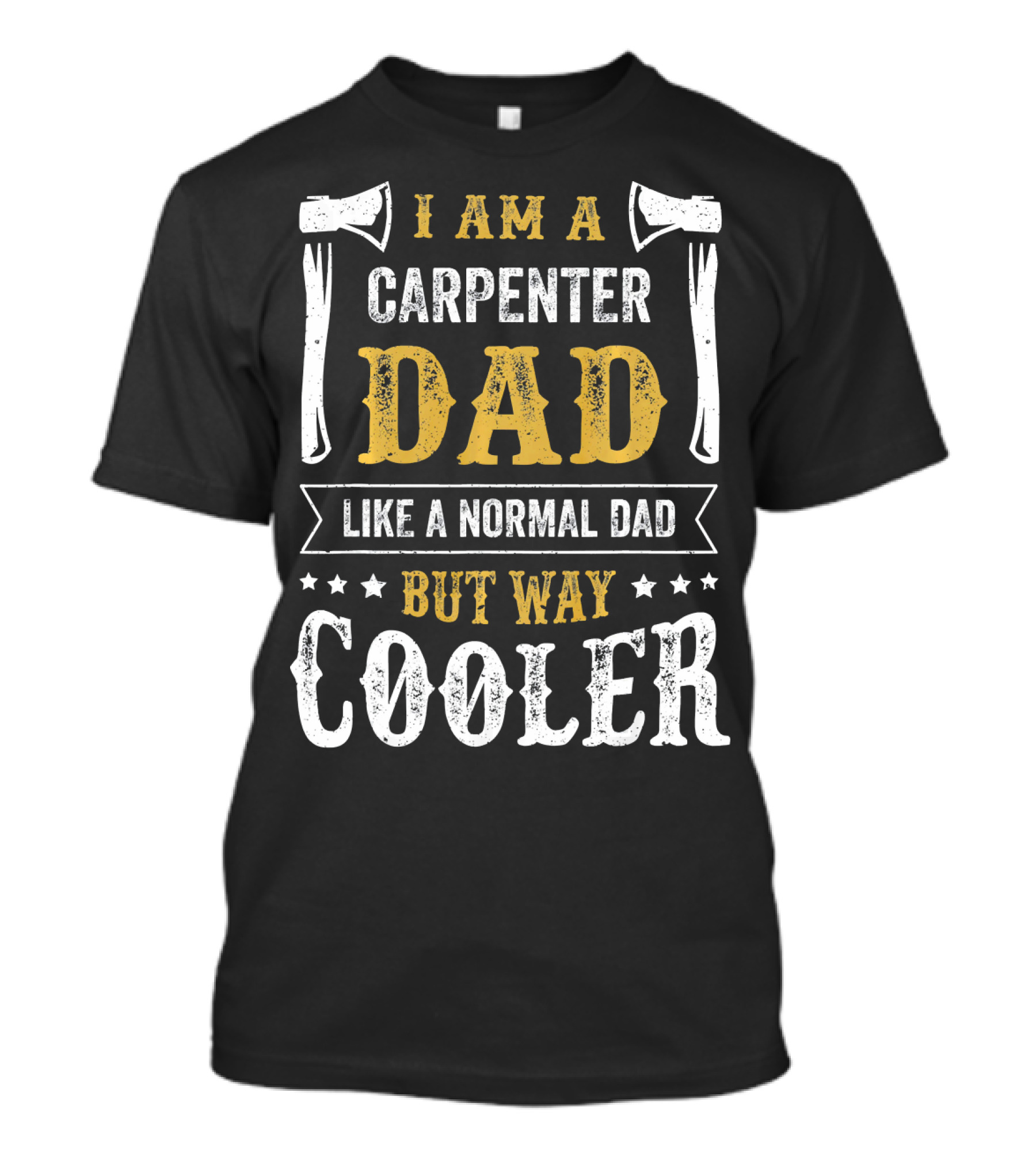 I Am A Carpenter Dad Like A Normal Dad But Way Cooler T-Shirt