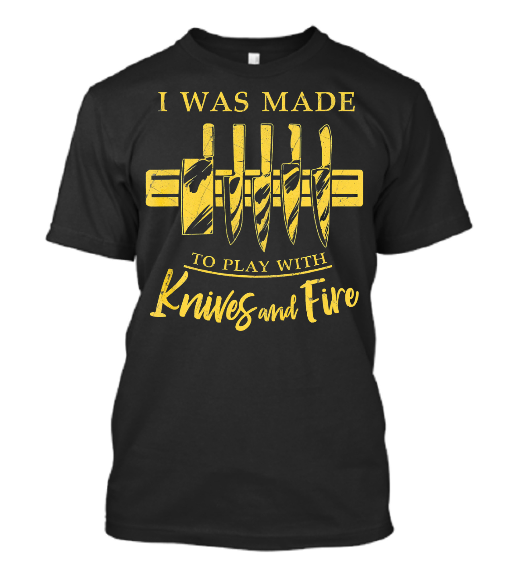 I Was Made To Play With Knives And Fire Cook Line Chef Cooking T-Shirt
