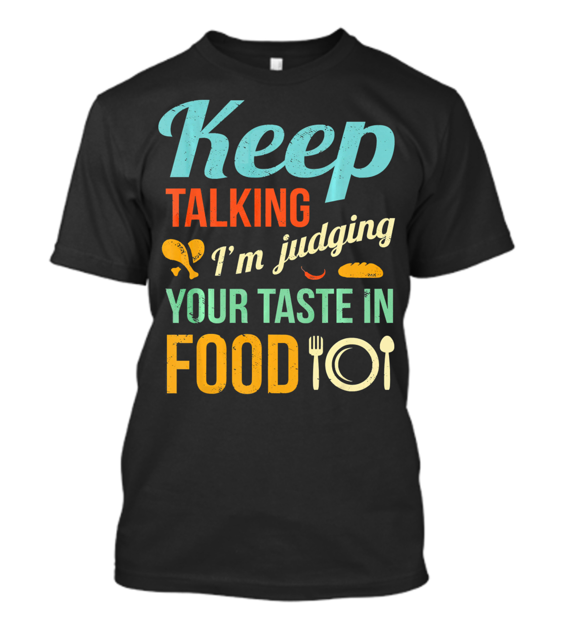 Keep Talking I'm Judging Your Taste In Food Critic Funny Foodie Hipster Gag T-Shirt