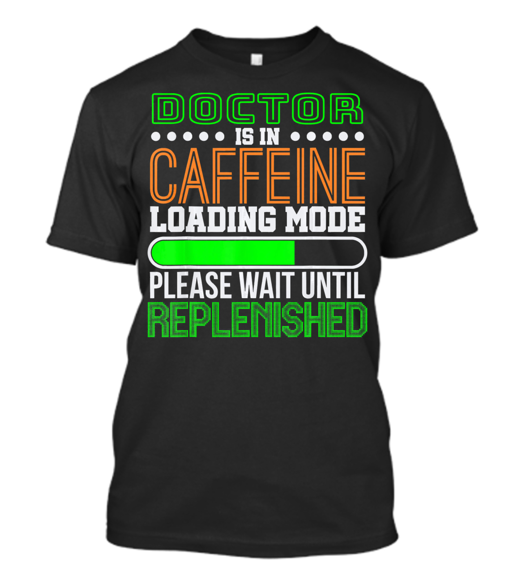 Doctor Is In Caffeine Loading Mode Please Wait Until Replenished T-Shirt