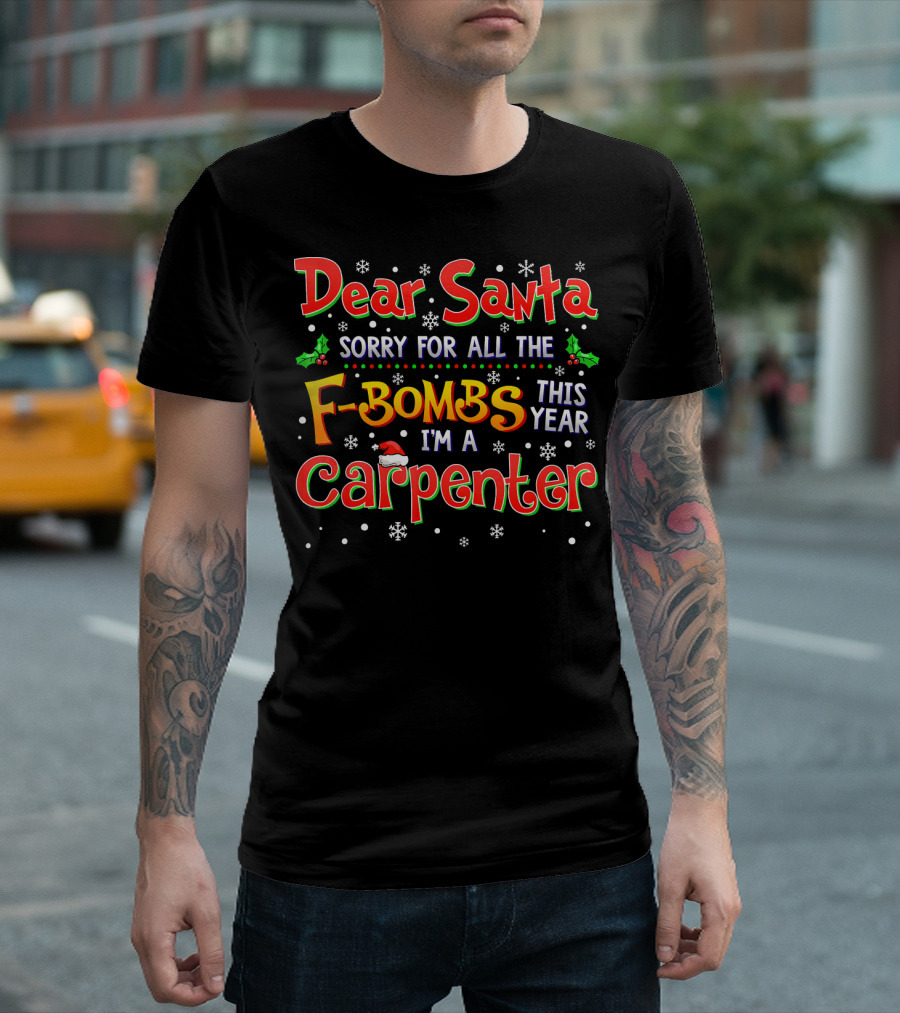 Dear Santa Sorry for All the F-Bombs This Year I'm a Carpenter T-Shirt