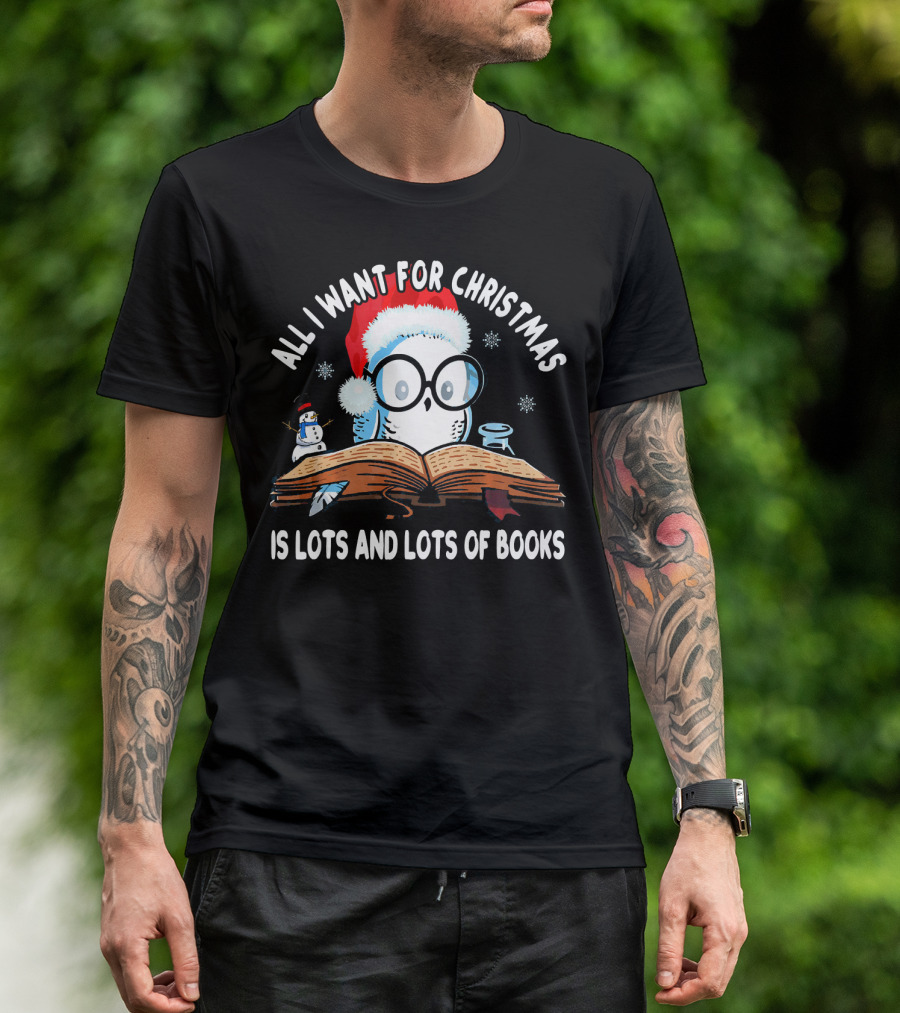 All I Want For Christmas Owl Reading Lots And Lots Of Books T-Shirt