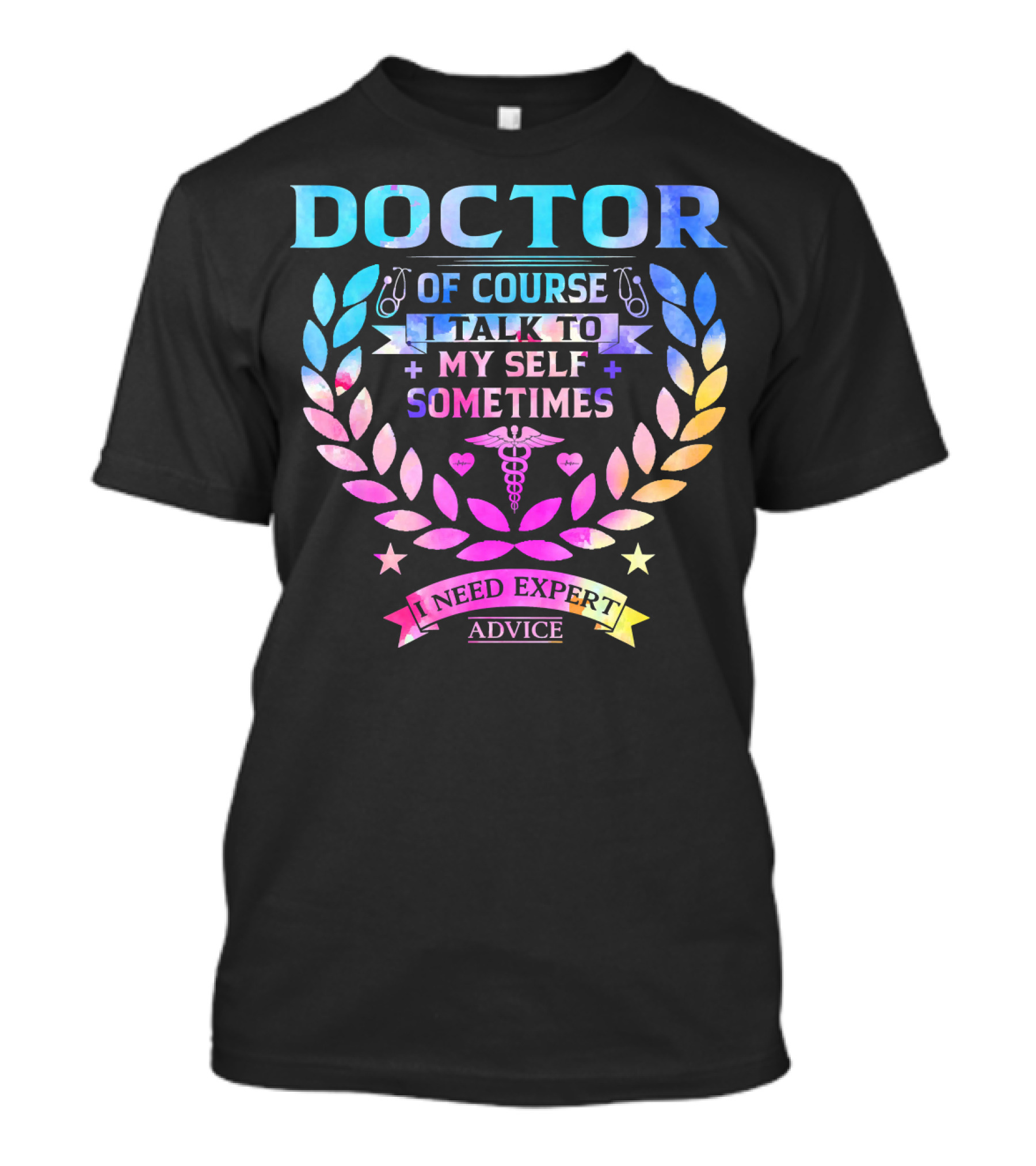 Doctor Of Course I Talk To Myself Sometimes I Need Expert Advice T-Shirt