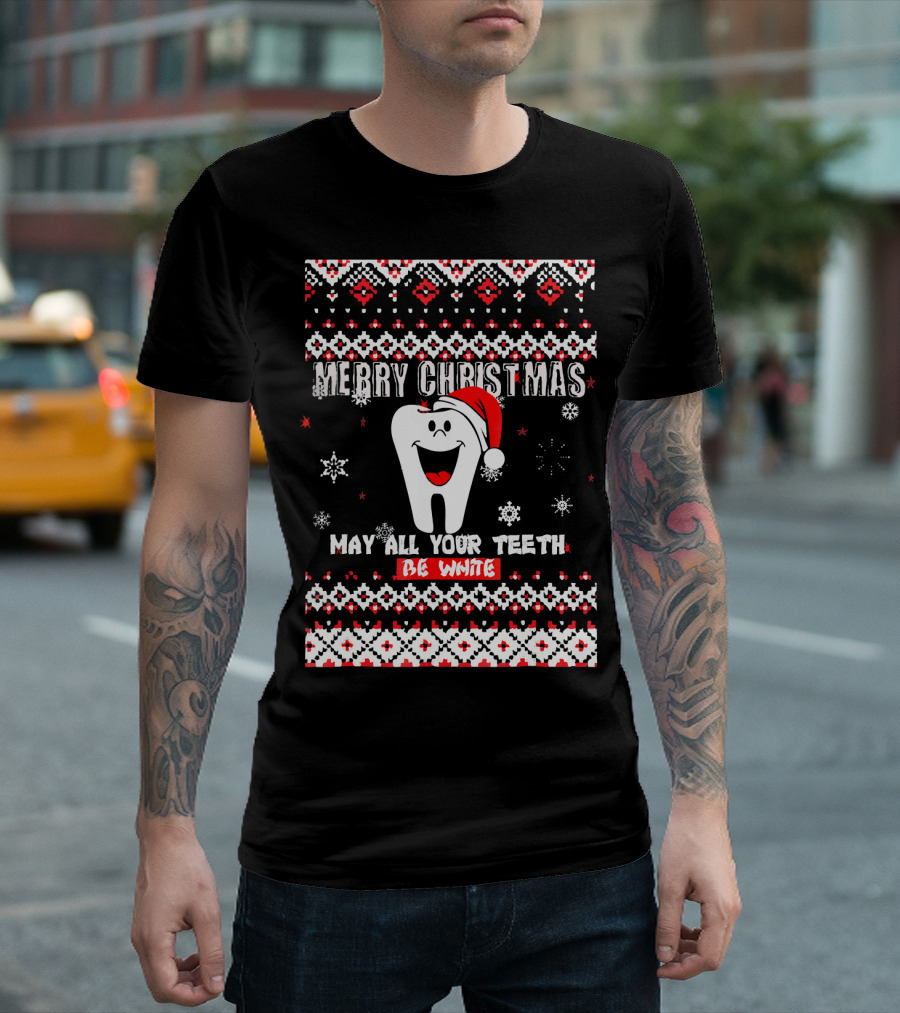 Merry Christmas May All Your Teeth Be White Cute UglyDentist T-Shirt