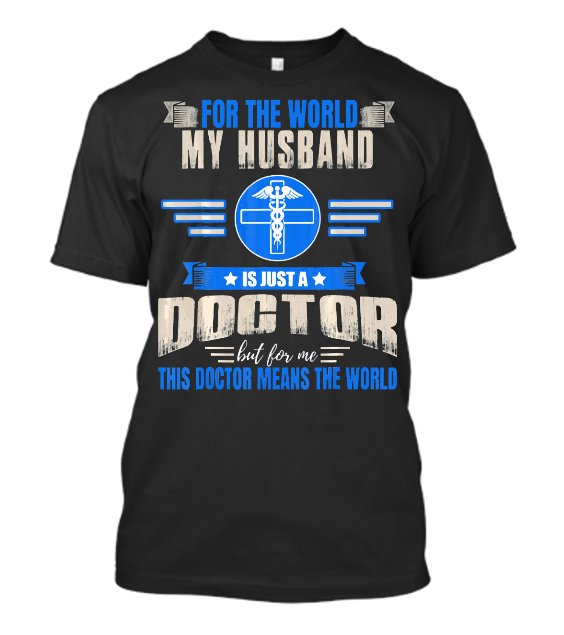 For The World My Husband Is Just A Doctor But For Me This Doctor Means The World T-Shirt