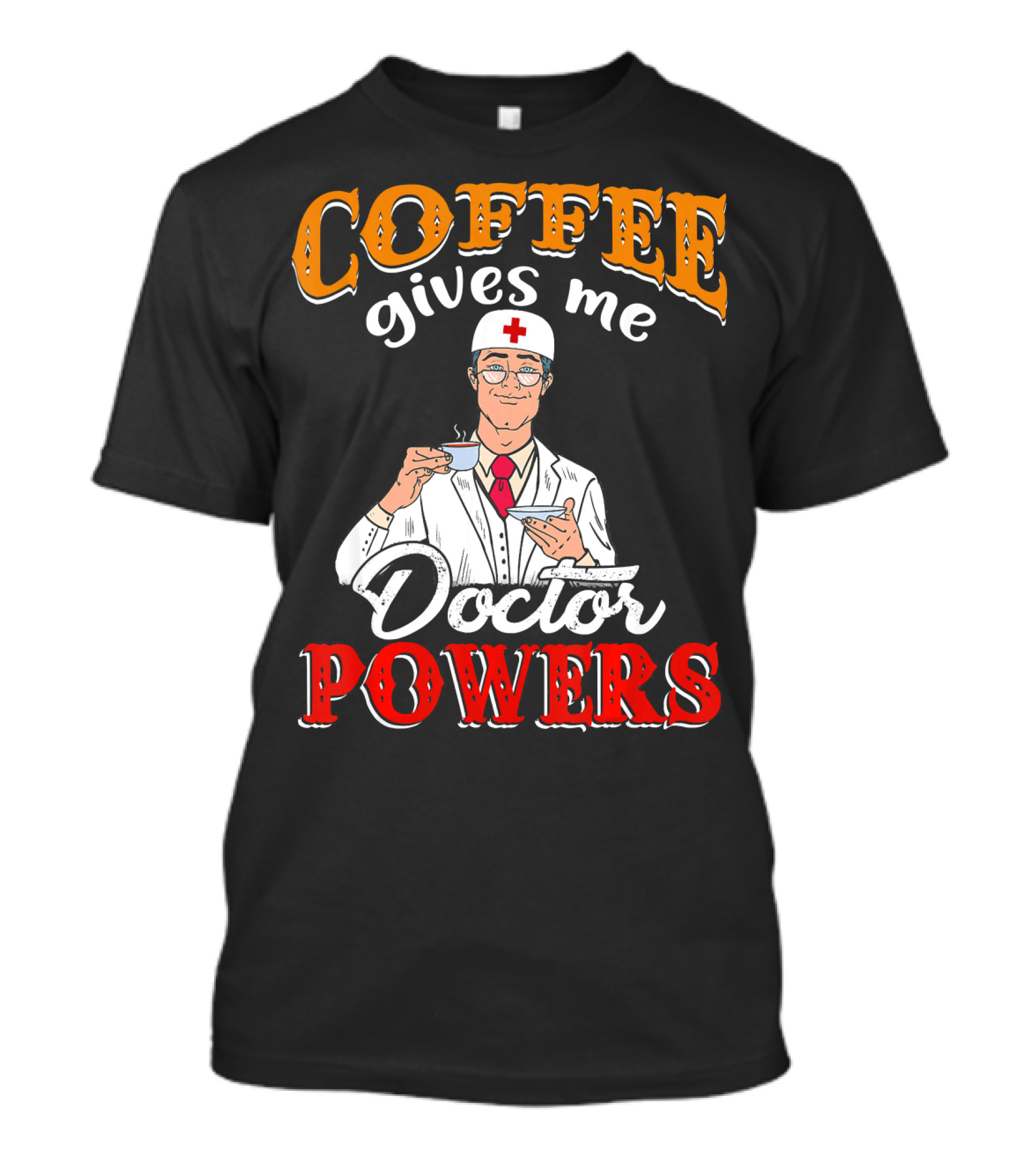 Coffee Gives Me Doctor Powers T-Shirt
