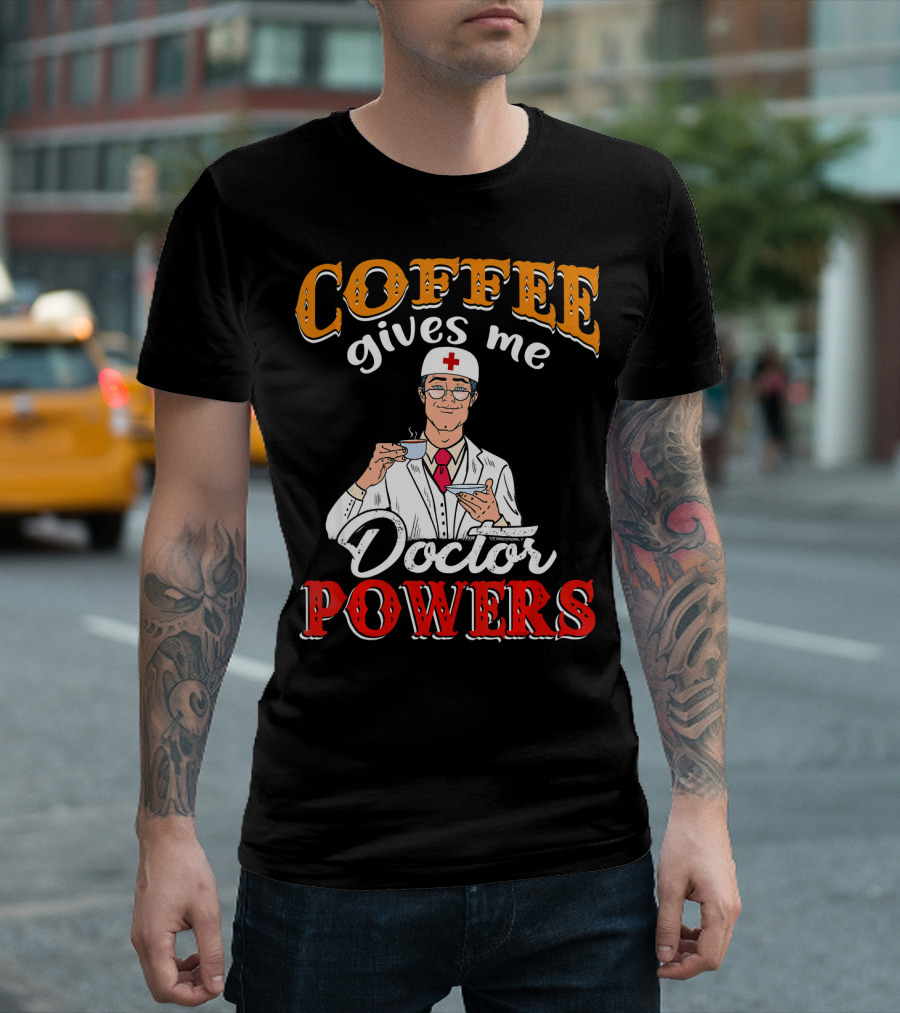 Coffee Gives Me Doctor Powers T-Shirt