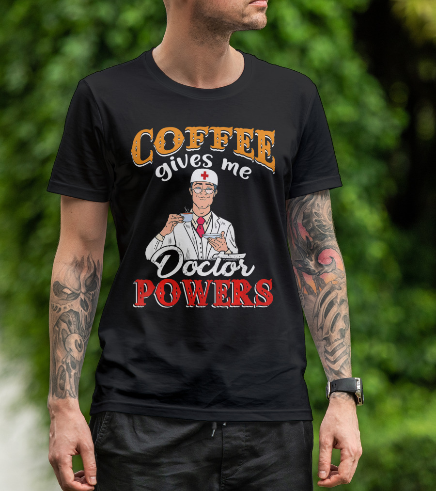 Coffee Gives Me Doctor Powers T-Shirt