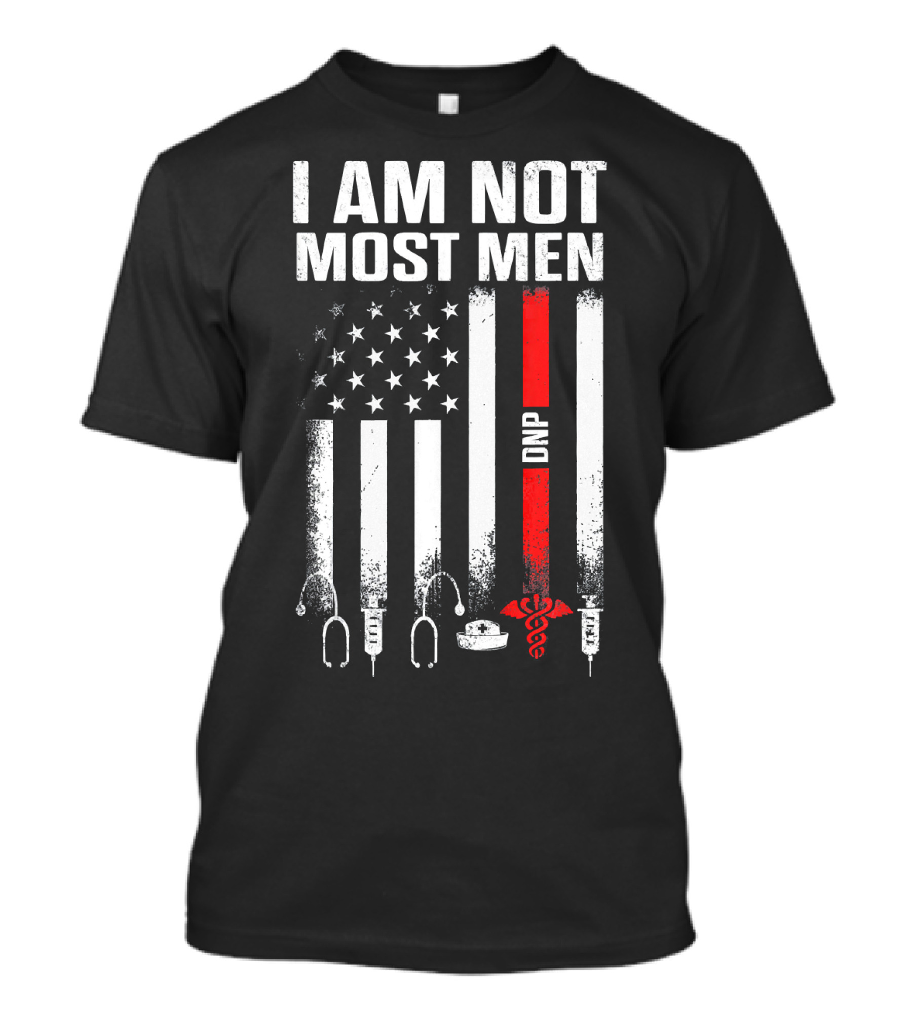 I Am Not Most Men DNP Doctor Of Nursing Practice USA Flag T-Shirt