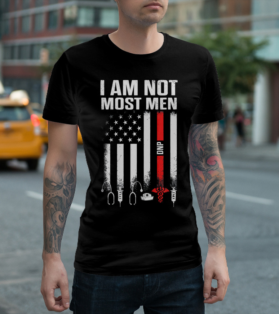 I Am Not Most Men DNP Doctor Of Nursing Practice USA Flag T-Shirt