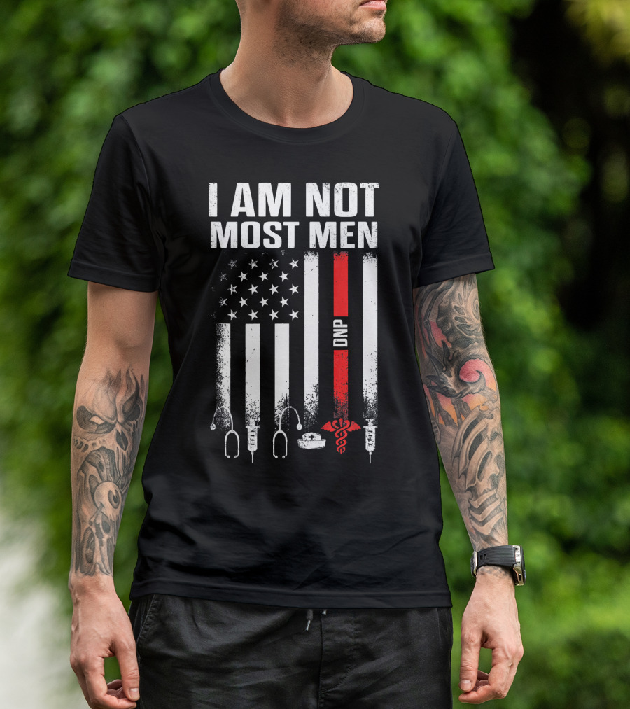 I Am Not Most Men DNP Doctor Of Nursing Practice USA Flag T-Shirt