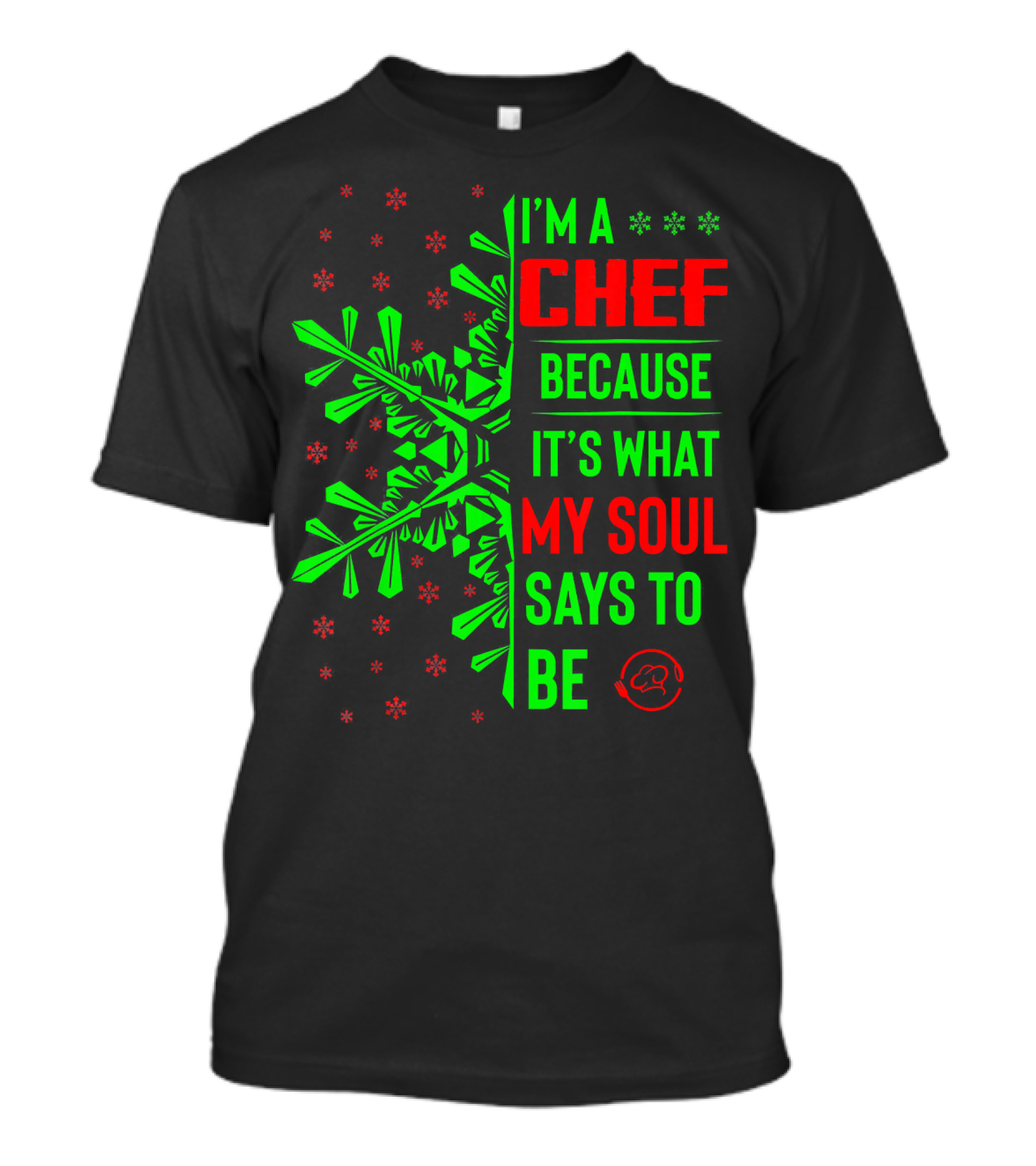 I'm A Chef Because It's What My Soul Says To Be Christmas Snowflakes T-Shirt