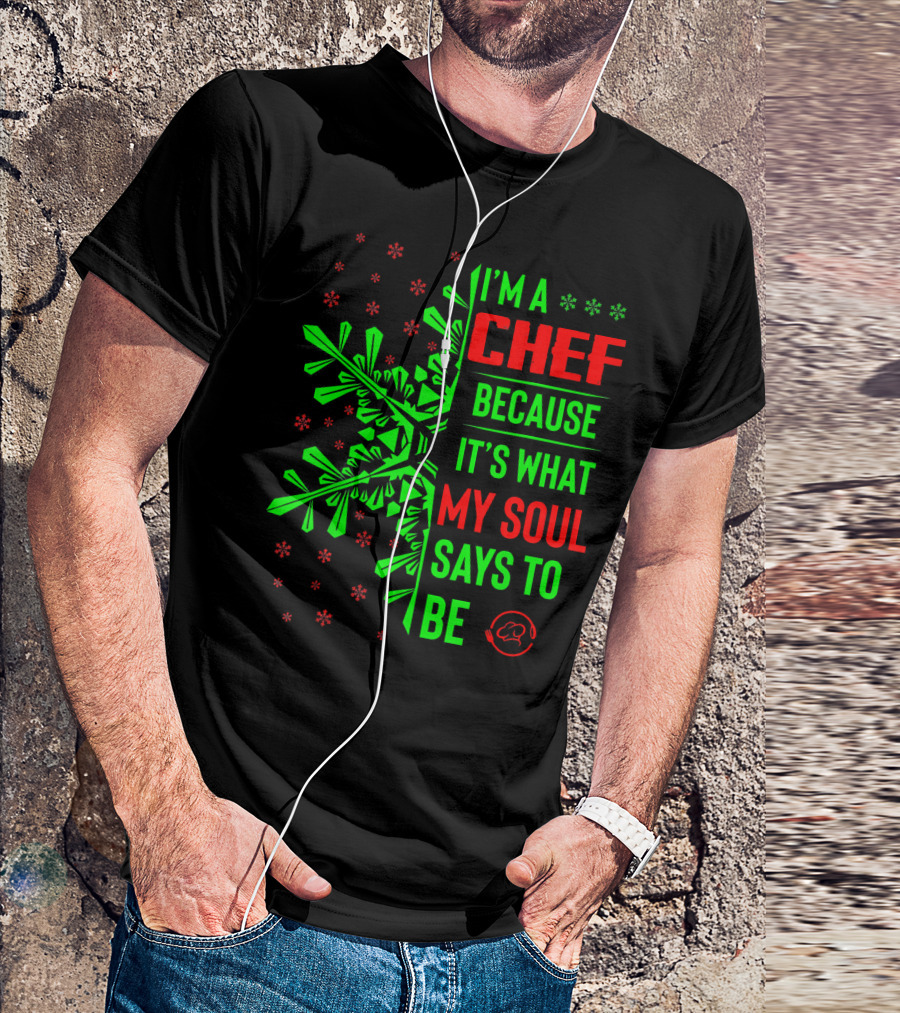 I'm A Chef Because It's What My Soul Says To Be Christmas Snowflakes T-Shirt