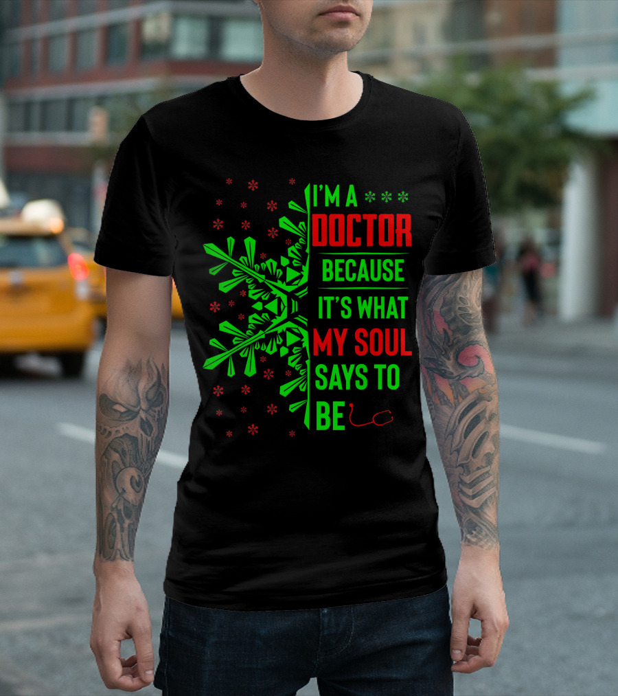 I’m a Doctor Because It’s What My Soul Says Funny Christmas T-Shirt