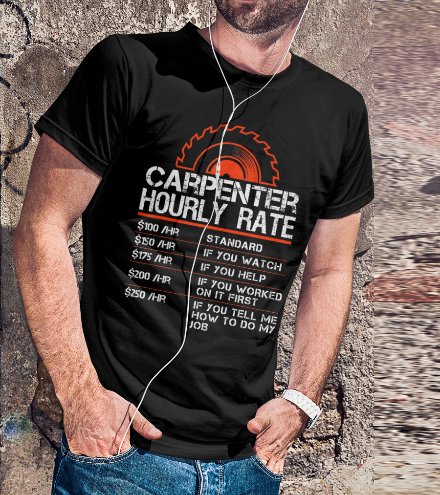 Carpenter Hourly Rate Standard If You Watch Help Worked First Tell Me T-Shirt